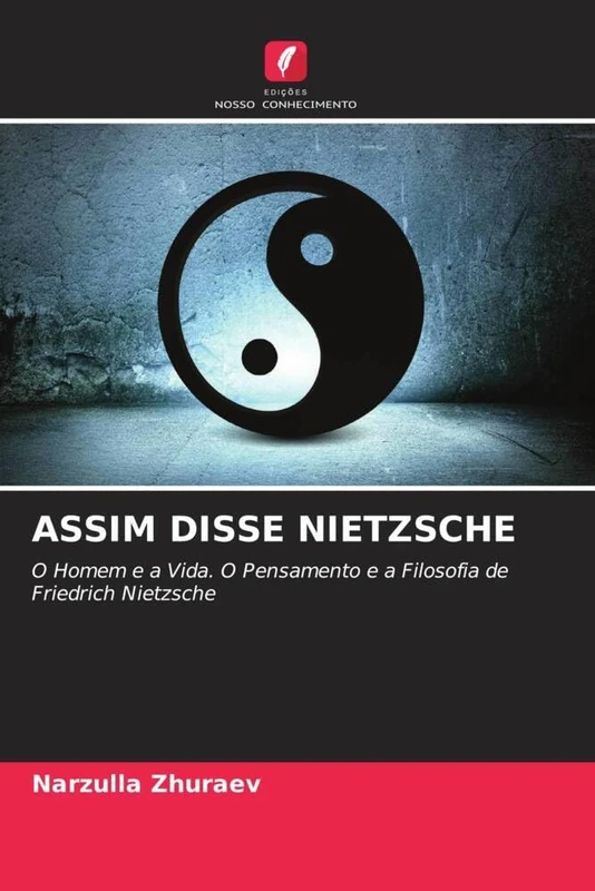 ASSIM DISSE NIETZSCHE: O Homem e a Vida. O Pensamento e a Filosofia de Friedrich Nietzsche