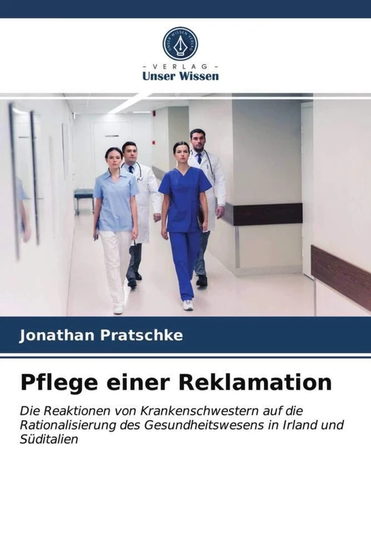 Pflege einer Reklamation: Die Reaktionen von Krankenschwestern auf die Rationalisierung des Gesundheitswesens in Irland und Süditalien