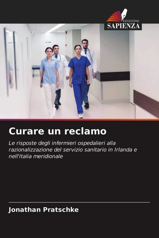 Curare un reclamo: Le risposte degli infermieri ospedalieri alla razionalizzazione del servizio sanitario in Irlanda e nell'Italia meridionale