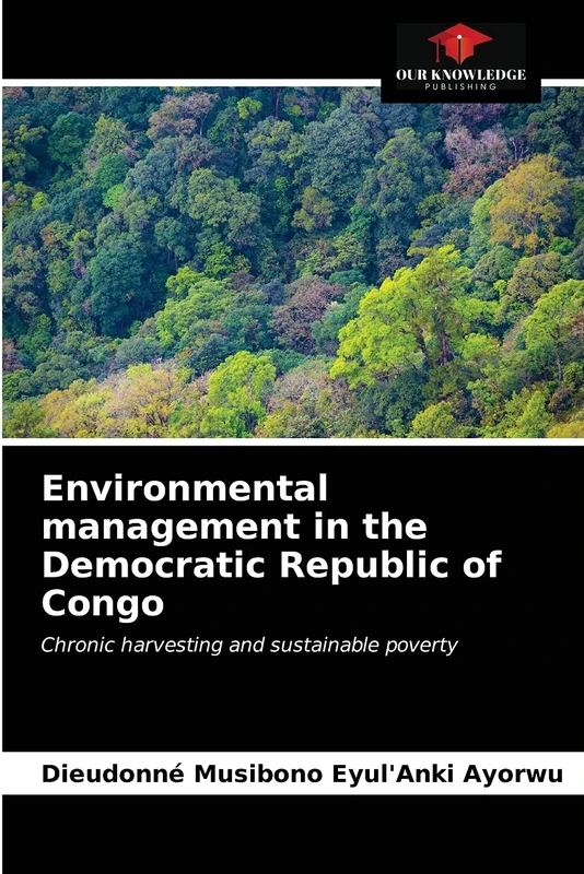 Environmental management in the Democratic Republic of Congo: Chronic harvesting and sustainable poverty