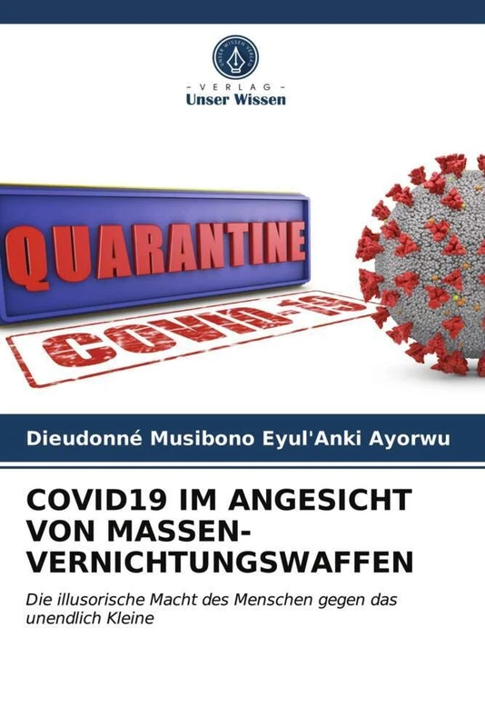 COVID19 IM ANGESICHT VON MASSEN- VERNICHTUNGSWAFFEN: Die illusorische Macht des Menschen gegen das unendlich Kleine