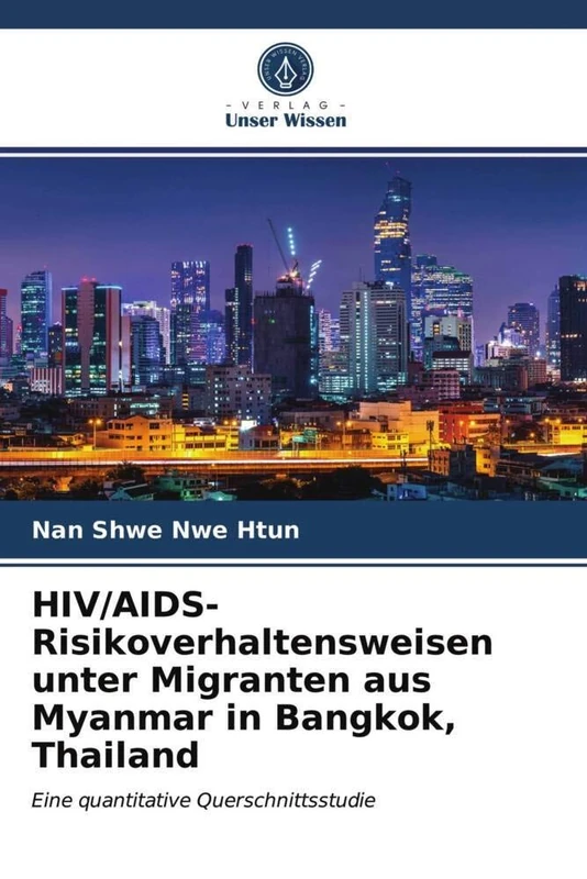 HIV/AIDS-Risikoverhaltensweisen unter Migranten aus Myanmar in Bangkok, Thailand: Eine quantitative Querschnittsstudie