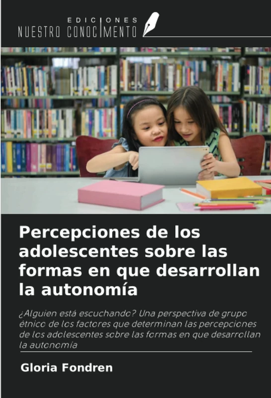 Percepciones de los adolescentes sobre las formas en que desarrollan la autonomía: ¿Alguien está escuchando? Una perspectiva de grupo étnico de los ... las formas en que desarrollan la autonomía