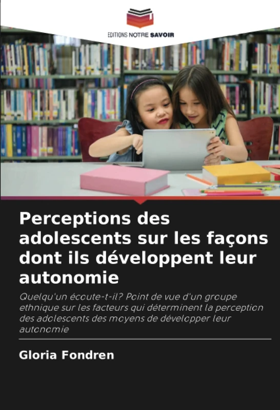 Perceptions des adolescents sur les façons dont ils développent leur autonomie: Quelqu'un écoute-t-il? Point de vue d'un groupe ethnique sur les ... des moyens de développer leur autonomie - Image 1