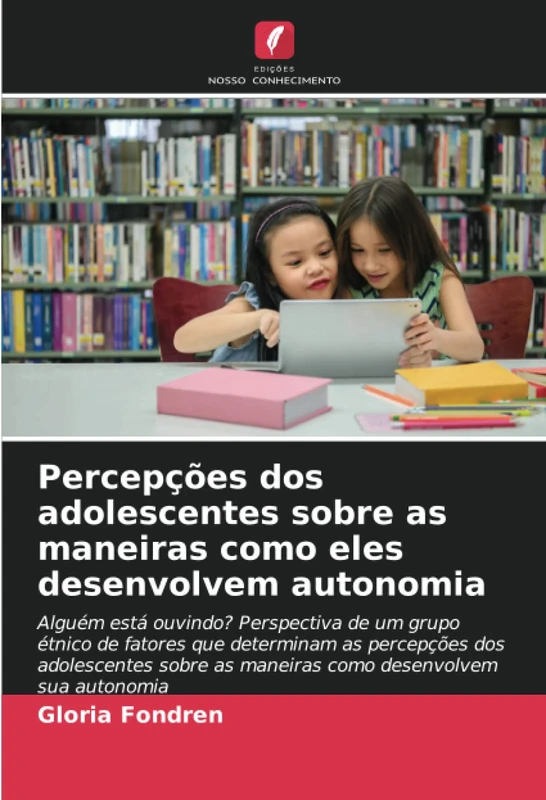 Percepções dos adolescentes sobre as maneiras como eles desenvolvem autonomia: Alguém está ouvindo? Perspectiva de um grupo étnico de fatores que ... as maneiras como desenvolvem sua autonomia - Image 1