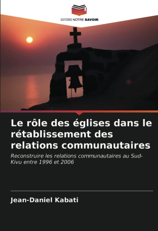 Le rôle des églises dans le rétablissement des relations communautaires: Reconstruire les relations communautaires au Sud-Kivu entre 1996 et 2006