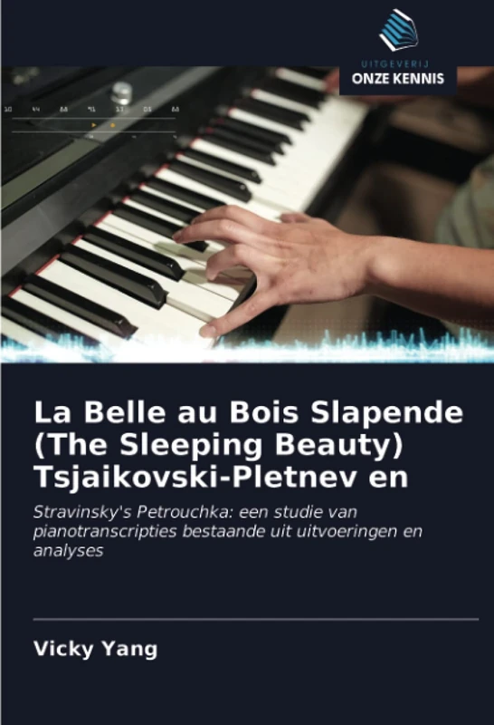 La Belle au Bois Slapende (The Sleeping Beauty) Tsjaikovski-Pletnev en: Stravinsky's Petrouchka: een studie van pianotranscripties bestaande uit uitvoeringen en analyses