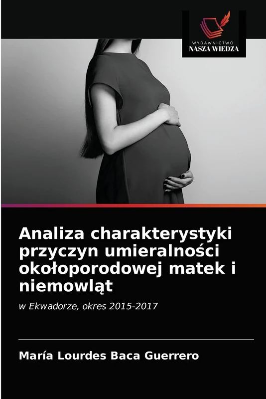 Analiza charakterystyki przyczyn umieralności okołoporodowej matek i niemowląt: w Ekwadorze, okres 2015-2017 - Image 1