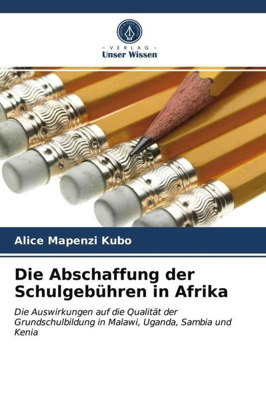 Die Abschaffung der Schulgebühren in Afrika: Die Auswirkungen auf die Qualität der Grundschulbildung in Malawi, Uganda, Sambia und Kenia