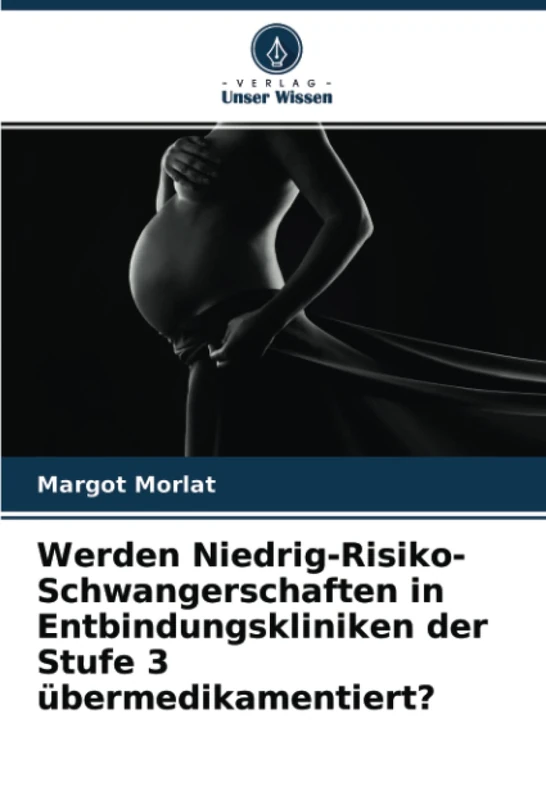 Werden Niedrig-Risiko-Schwangerschaften in Entbindungskliniken der Stufe 3 übermedikamentiert? - Image 1