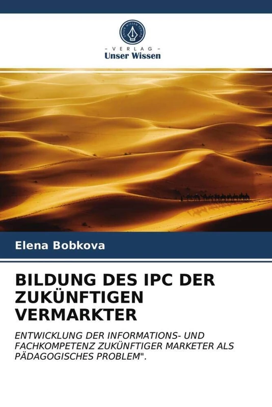BILDUNG DES IPC DER ZUKÜNFTIGEN VERMARKTER: ENTWICKLUNG DER INFORMATIONS- UND FACHKOMPETENZ ZUKÜNFTIGER MARKETER ALS PÄDAGOGISCHES PROBLEM".