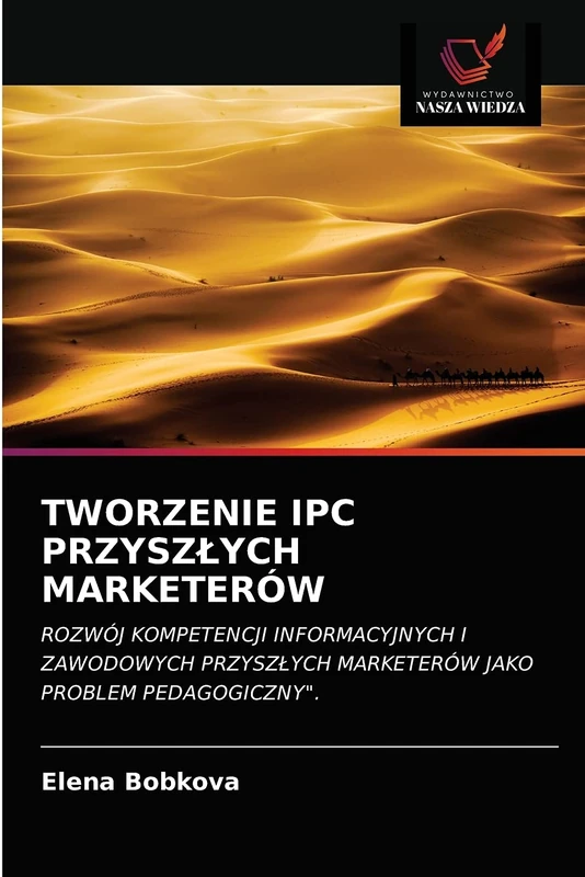 TWORZENIE IPC PRZYSZŁYCH MARKETERÓW: ROZWÓJ KOMPETENCJI INFORMACYJNYCH I ZAWODOWYCH PRZYSZŁYCH MARKETERÓW JAKO PROBLEM PEDAGOGICZNY".