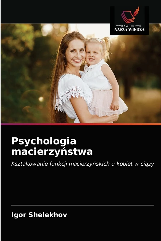 Psychologia macierzyństwa: Kształtowanie funkcji macierzyńskich u kobiet w ciąży: Kszta¿towanie funkcji macierzy¿skich u kobiet w ci¿¿y