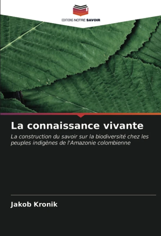 La connaissance vivante: La construction du savoir sur la biodiversité chez les peuples indigènes de l'Amazonie colombienne - Image 1