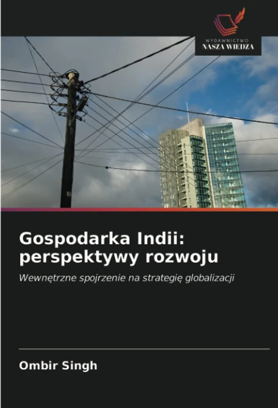 Gospodarka Indii: perspektywy rozwoju: Wewnętrzne spojrzenie na strategię globalizacji