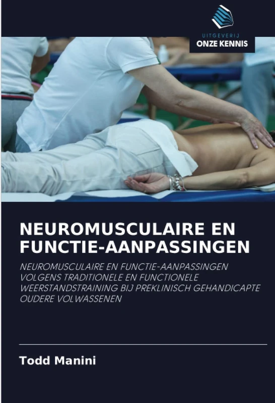 NEUROMUSCULAIRE EN FUNCTIE-AANPASSINGEN: NEUROMUSCULAIRE EN FUNCTIE-AANPASSINGEN VOLGENS TRADITIONELE EN FUNCTIONELE WEERSTANDSTRAINING BIJ PREKLINISCH GEHANDICAPTE OUDERE VOLWASSENEN
