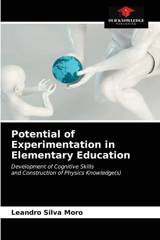 Potential of Experimentation in Elementary Education: Development of Cognitive Skillsand Construction of Physics Knowledge(s)