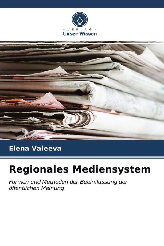 Regionales Mediensystem: Formen und Methoden der Beeinflussung der öffentlichen Meinung