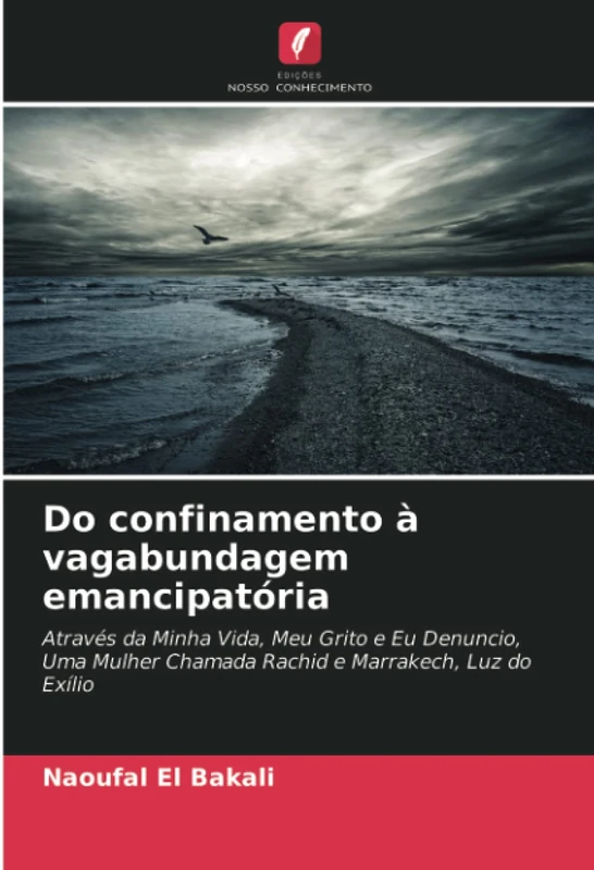 Do confinamento à vagabundagem emancipatória: Através da Minha Vida, Meu Grito e Eu Denuncio, Uma Mulher Chamada Rachid e Marrakech, Luz do Exílio - Image 1