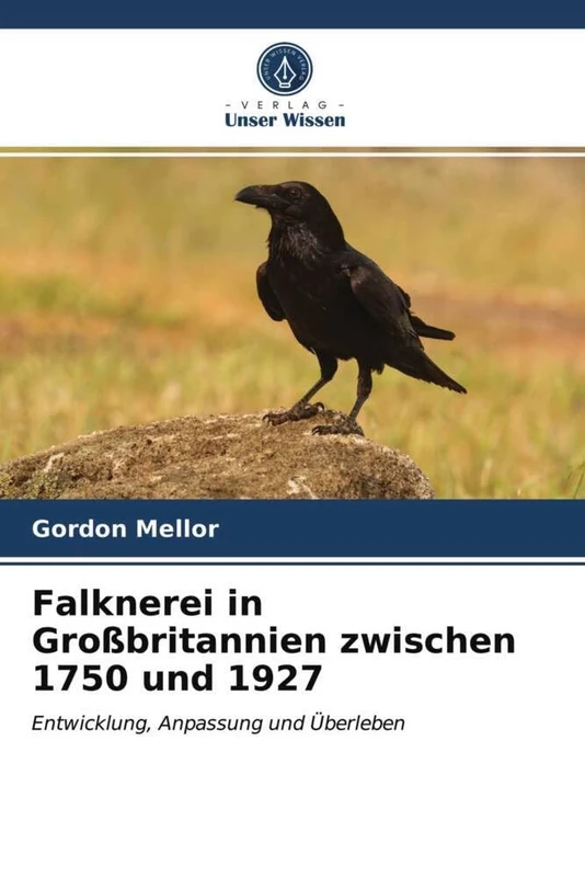 Falknerei in Großbritannien zwischen 1750 und 1927: Entwicklung, Anpassung und Überleben