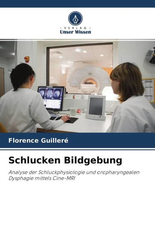 Schlucken Bildgebung: Analyse der Schluckphysiologie und oropharyngealen Dysphagie mittels Cine-MRI