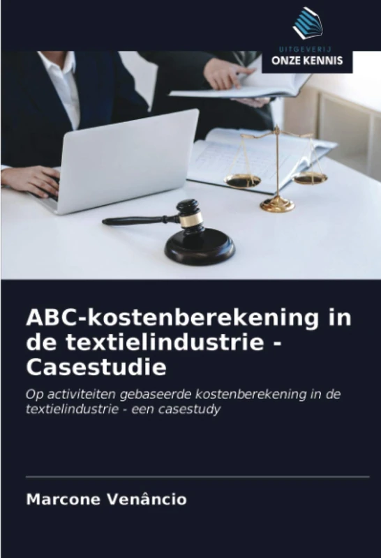 ABC-kostenberekening in de textielindustrie - Casestudie: Op activiteiten gebaseerde kostenberekening in de textielindustrie - een casestudy