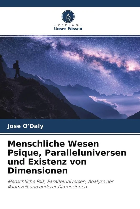 Menschliche Wesen Psique, Paralleluniversen und Existenz von Dimensionen: Menschliche Psik, Paralleluniversen, Analyse der Raumzeit und anderer Dimensionen