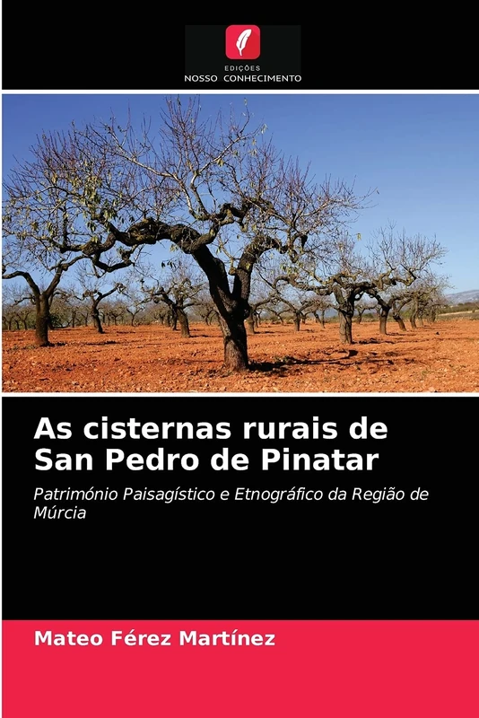 As cisternas rurais de San Pedro de Pinatar: Património Paisagístico e Etnográfico da Região de Múrcia