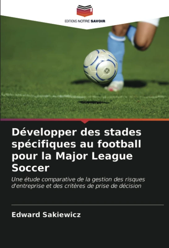 Développer des stades spécifiques au football pour la Major League Soccer: Une étude comparative de la gestion des risques d'entreprise et des critères de prise de décision