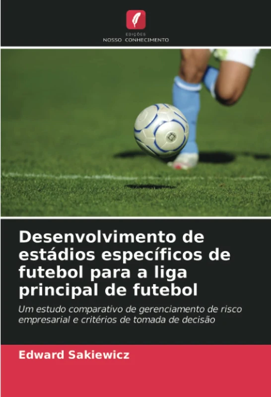 Desenvolvimento de estádios específicos de futebol para a liga principal de futebol: Um estudo comparativo de gerenciamento de risco empresarial e critérios de tomada de decisão