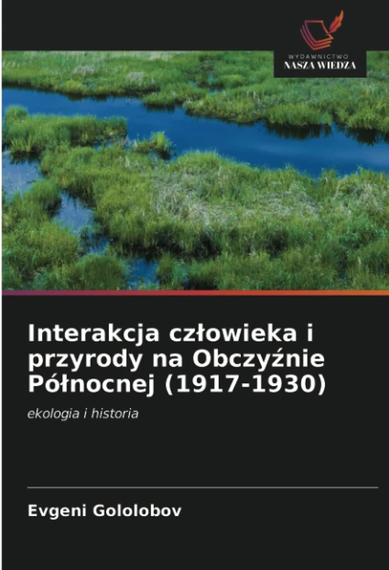 Interakcja człowieka i przyrody na Obczyźnie Północnej (1917-1930): ekologia i historia