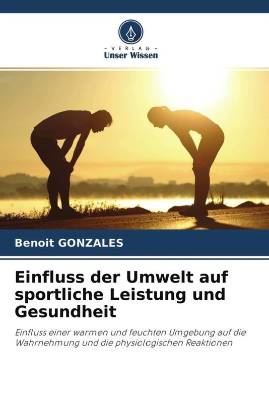 Einfluss der Umwelt auf sportliche Leistung und Gesundheit: Einfluss einer warmen und feuchten Umgebung auf die Wahrnehmung und die physiologischen Reaktionen