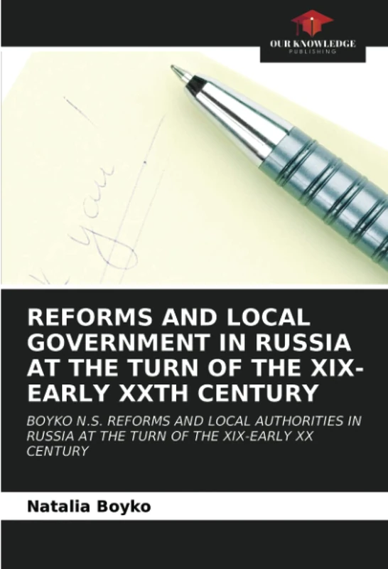REFORMS AND LOCAL GOVERNMENT IN RUSSIA AT THE TURN OF THE XIX-EARLY XXTH CENTURY: BOYKO N.S. REFORMS AND LOCAL AUTHORITIES IN RUSSIA AT THE TURN OF THE XIX-EARLY XX CENTURY