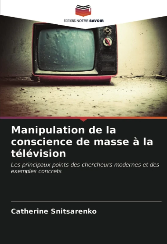 Manipulation de la conscience de masse à la télévision: Les principaux points des chercheurs modernes et des exemples concrets