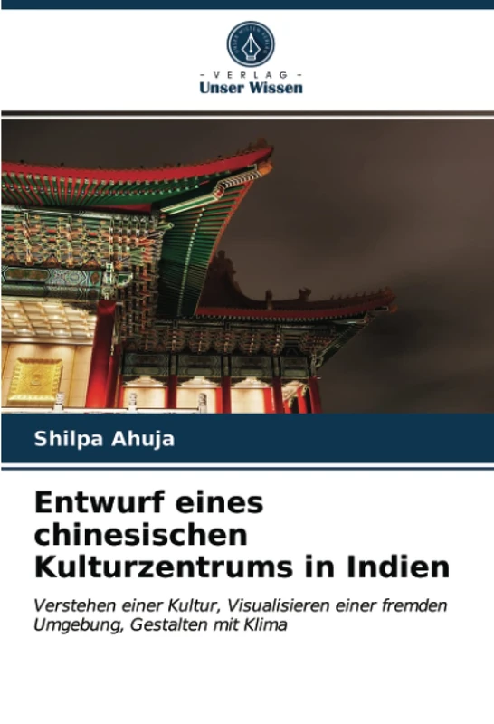 Entwurf eines chinesischen Kulturzentrums in Indien: Verstehen einer Kultur, Visualisieren einer fremden Umgebung, Gestalten mit Klima - Image 1