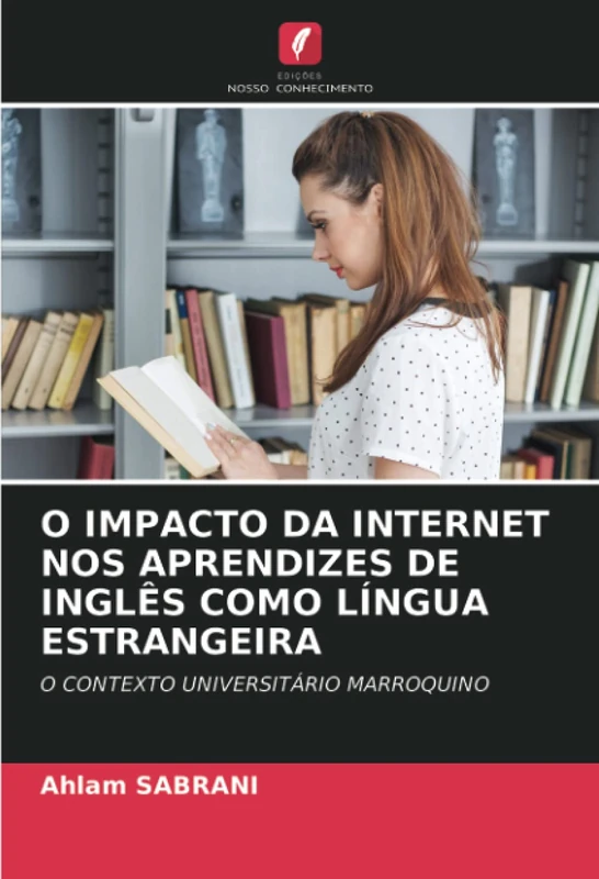 O IMPACTO DA INTERNET NOS APRENDIZES DE INGLÊS COMO LÍNGUA ESTRANGEIRA: O CONTEXTO UNIVERSITÁRIO MARROQUINO