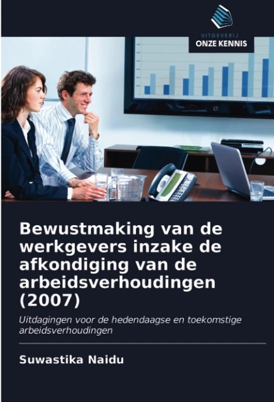 Bewustmaking van de werkgevers inzake de afkondiging van de arbeidsverhoudingen (2007): Uitdagingen voor de hedendaagse en toekomstige arbeidsverhoudingen
