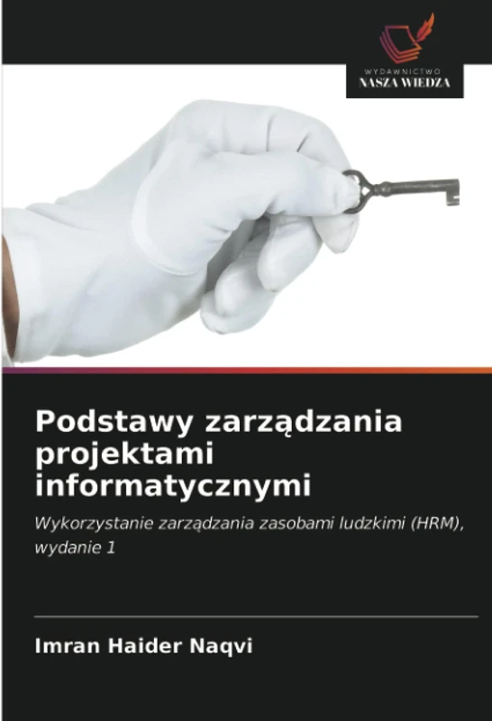 Podstawy zarządzania projektami informatycznymi: Wykorzystanie zarządzania zasobami ludzkimi (HRM), wydanie 1