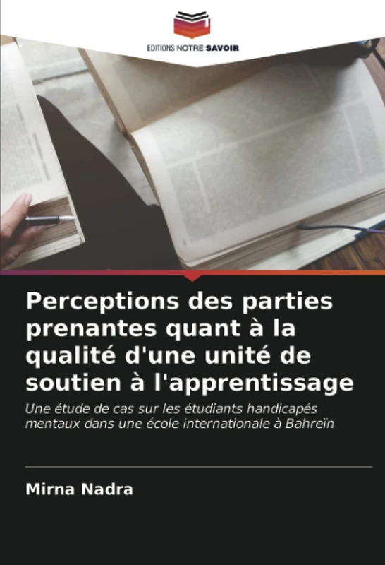 Perceptions des parties prenantes quant à la qualité d'une unité de soutien à l'apprentissage: Une étude de cas sur les étudiants handicapés mentaux dans une école internationale à Bahreïn