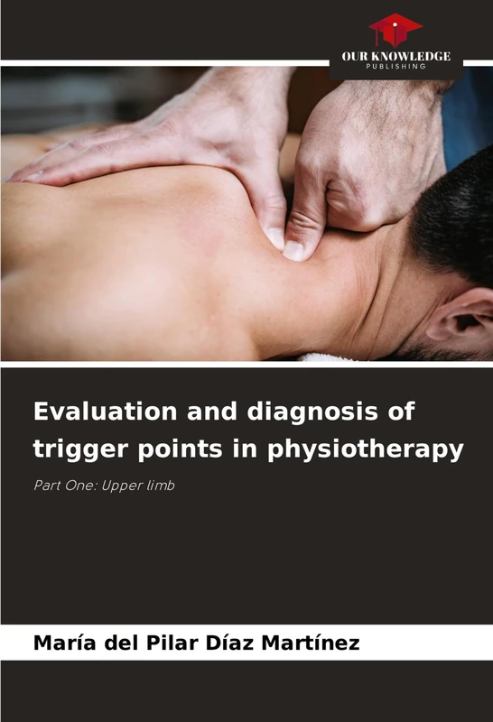 Evaluation and diagnosis of trigger points in physiotherapy: Part One: Upper limb