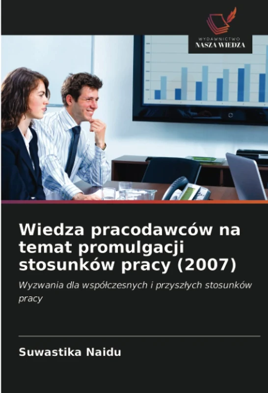Wiedza pracodawców na temat promulgacji stosunków pracy (2007): Wyzwania dla współczesnych i przyszłych stosunków pracy