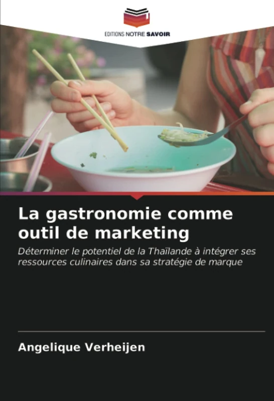 La gastronomie comme outil de marketing: Déterminer le potentiel de la Thaïlande à intégrer ses ressources culinaires dans sa stratégie de marque