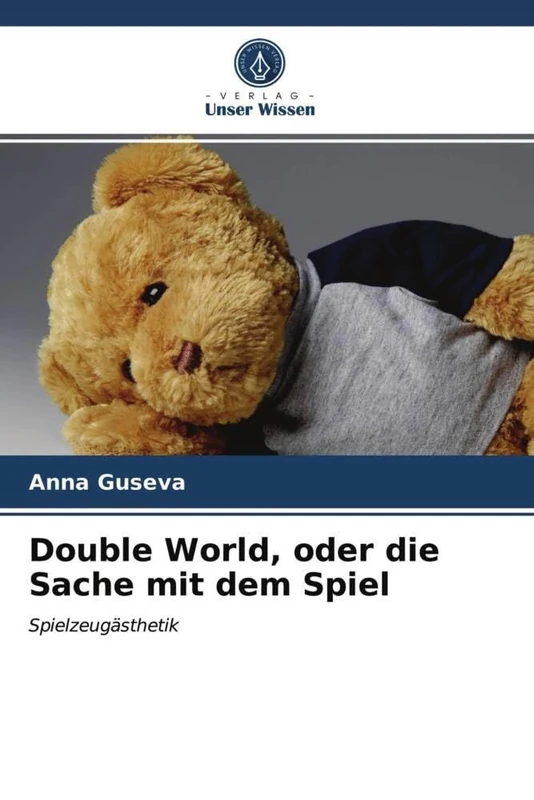 Double World, oder die Sache mit dem Spiel: Spielzeugästhetik