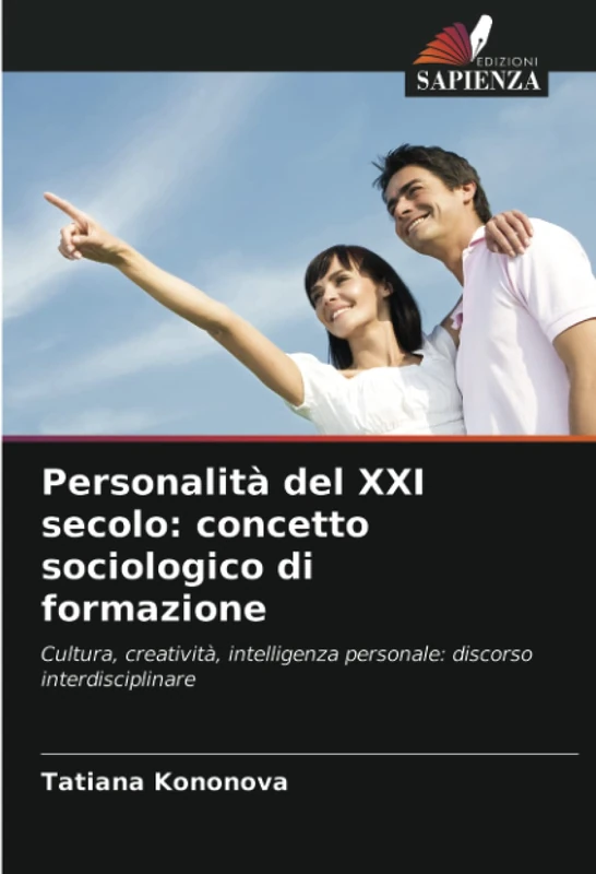 Personalità del XXI secolo: concetto sociologico di formazione: Cultura, creatività, intelligenza personale: discorso interdisciplinare