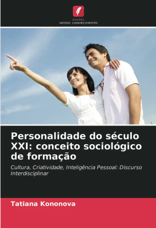 Personalidade do século XXI: conceito sociológico de formação: Cultura, Criatividade, Inteligência Pessoal: Discurso Interdisciplinar