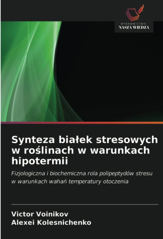 Synteza białek stresowych w roślinach w warunkach hipotermii: Fizjologiczna i biochemiczna rola polipeptydów stresu w warunkach wahań temperatury otoczenia