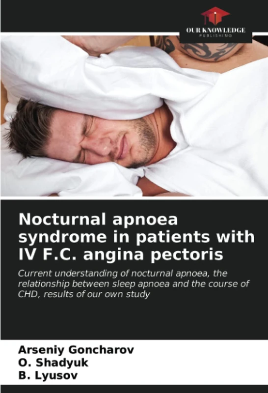 Nocturnal apnoea syndrome in patients with IV F.C. angina pectoris: Current understanding of nocturnal apnoea, the relationship between sleep apnoea and the course of CHD, results of our own study