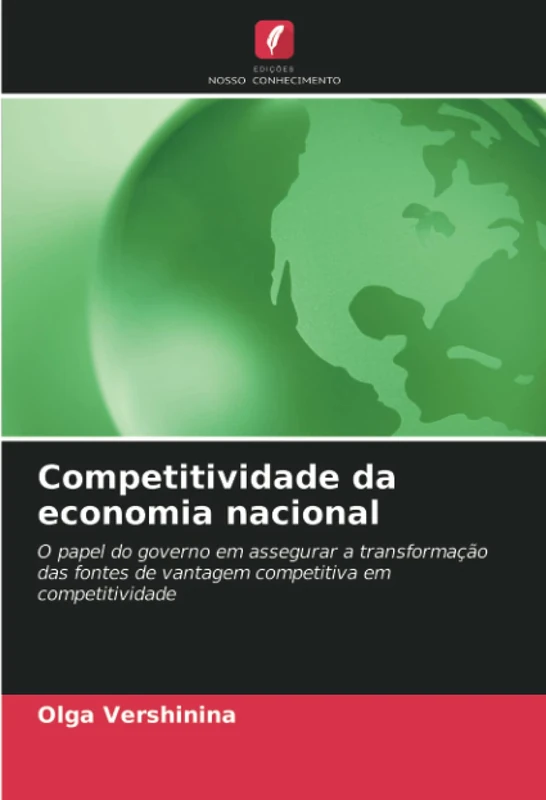 Competitividade da economia nacional: O papel do governo em assegurar a transformação das fontes de vantagem competitiva em competitividade