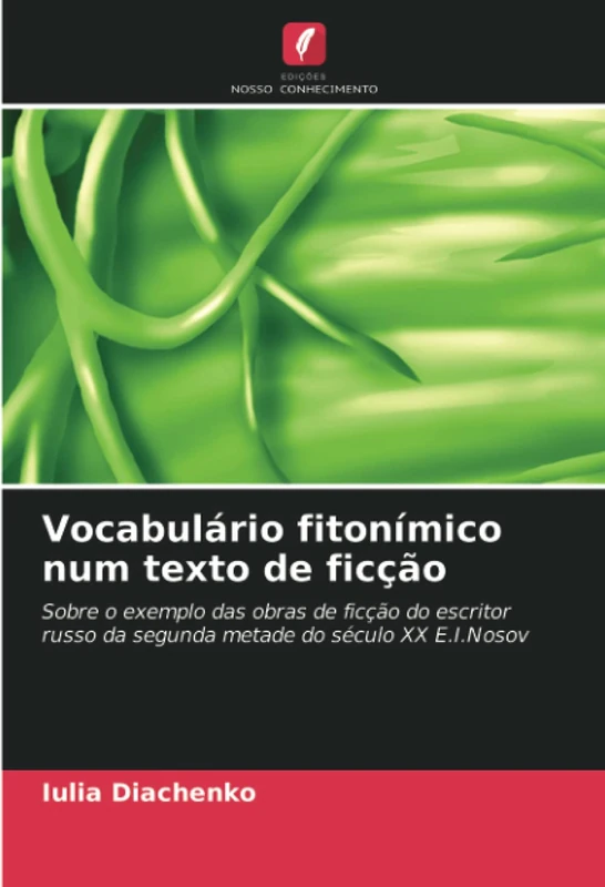 Vocabulário fitonímico num texto de ficção: Sobre o exemplo das obras de ficção do escritor russo da segunda metade do século XX E.I.Nosov