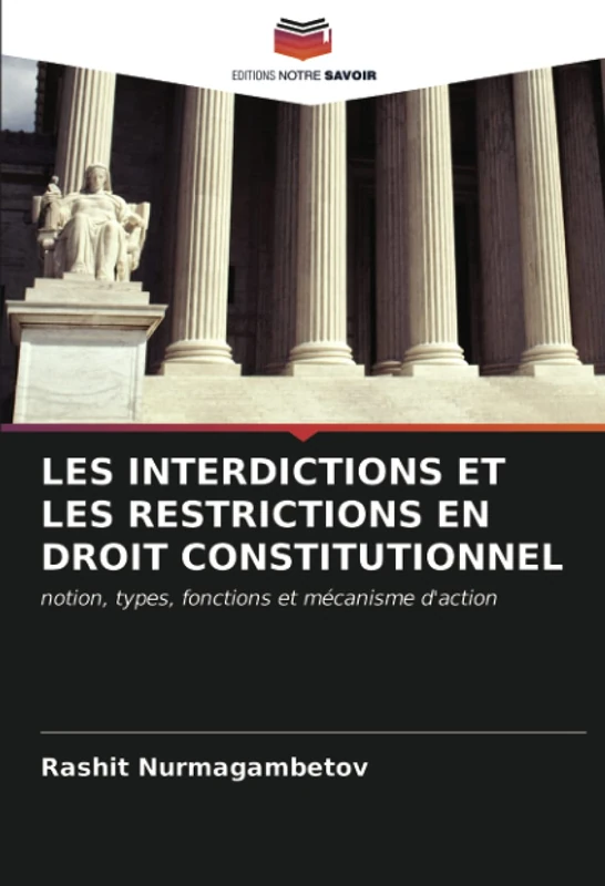 LES INTERDICTIONS ET LES RESTRICTIONS EN DROIT CONSTITUTIONNEL: notion, types, fonctions et mécanisme d'action